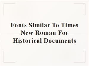 Fonts Similar to Times New Roman for Historical Documents
