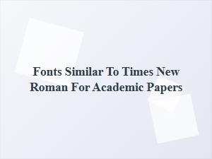 Fonts Similar to Times New Roman for Academic Papers
