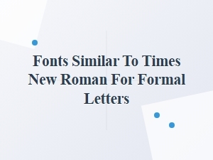 Fonts Similar to Times New Roman for Formal Letters