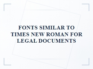 Fonts Similar to Times New Roman for Legal Documents