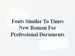 Fonts Similar to Times New Roman for Professional Documents