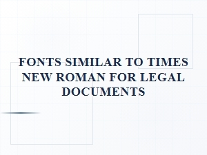 Fonts Similar to Times New Roman for Legal Documents
