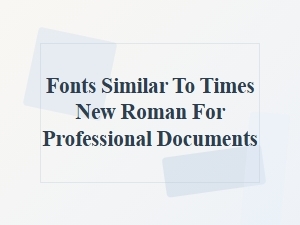 Fonts Similar to Times New Roman for Professional Documents