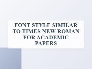 Font Style Similar to Times New Roman for Academic Papers