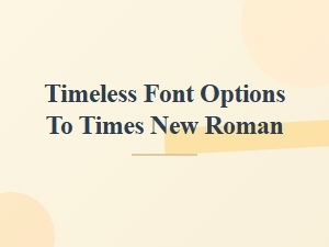 Timeless Font Options Like Times New Roman